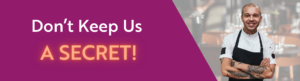 Don’t Keep Us A Secret - Restaurant Referral Program